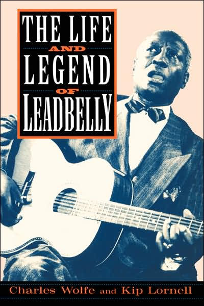 The Life And Legend Of Leadbelly by Charles Wolfe | Da Capo Press